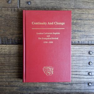 Continuity & Change: London Calvinistic Baptists & the Evangelical Revival, 1760-1820