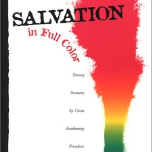 Salvation in Full Color: Twenty Sermons by Great Awakening Preachers