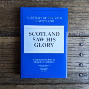 Scotland Saw His Glory: A History of Revivals in Scotland